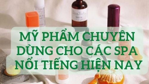Top 10 dòng Mỹ phẩm chuyên dùng cho các Spa nổi tiếng hiện nay